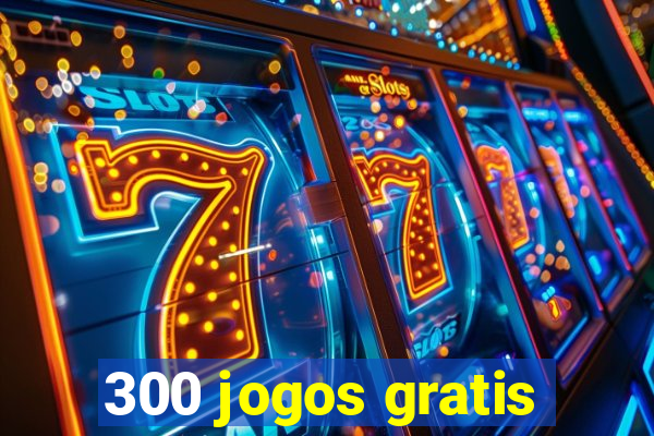 300 jogos gratis